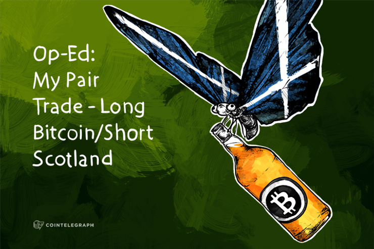 Op-Ed: My Pair Trade - Long Bitcoin/Short Scotland