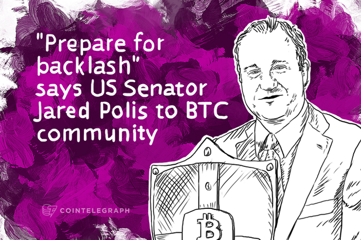 "Prepare for backlash" says US Senator Jared Polis to BTC community