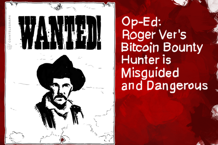Op-Ed: Roger Ver’s Bitcoin Bounty Hunter is Misguided and Dangerous