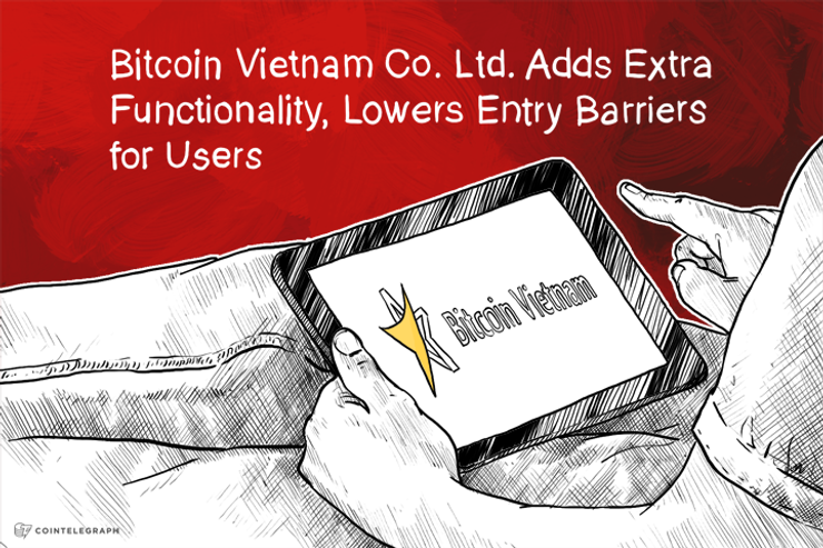 Bitcoin Vietnam Co. Ltd. Adds Extra Functionality, Lowers Entry Barriers for Users