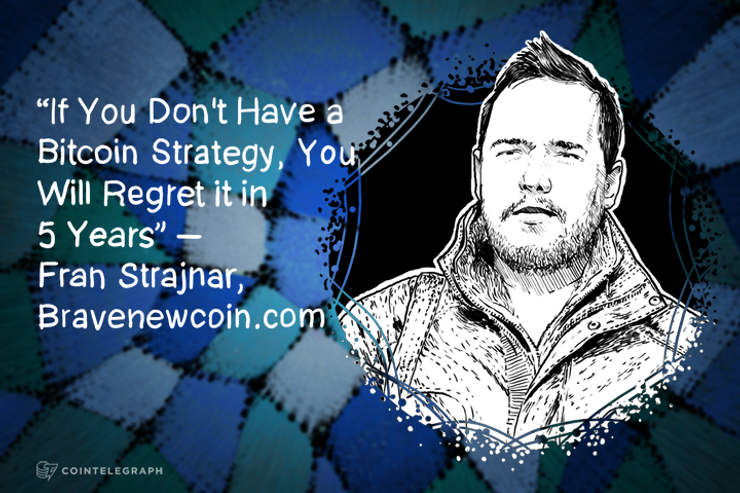 “If You Don't Have a Bitcoin Strategy, You Will Regret it in 5 Years” – Fran Strajnar, Bravenewcoin.com