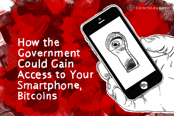 How the Government Could Gain Access to Your Smartphone, Bitcoins