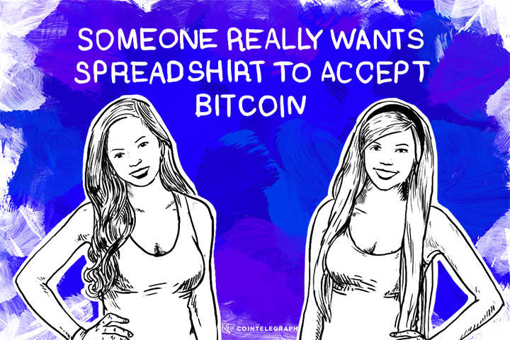 SOMEONE REALLY WANTS SPREADSHIRT TO ACCEPT BITCOIN