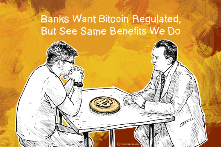 Banks Want Bitcoin Regulated, But See Same Benefits We Do