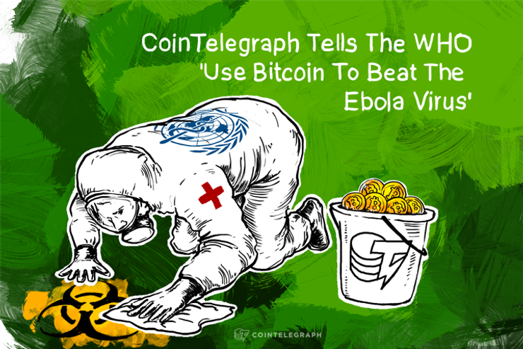Cointelegraph Tells The WHO 'Use Bitcoin To Beat The Ebola Virus'