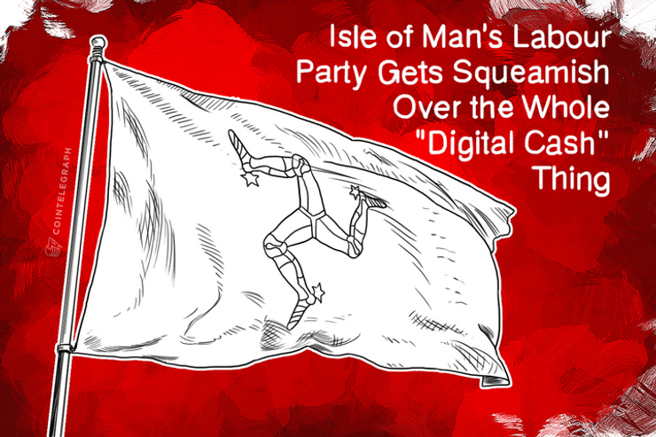 Isle of Man’s Labour Party Gets Squeamish Over the Whole ‘Digital Cash’ Thing
