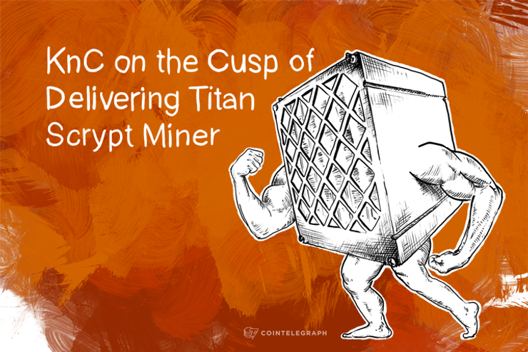 KnC on the Cusp of Delivering Titan Scrypt Miner