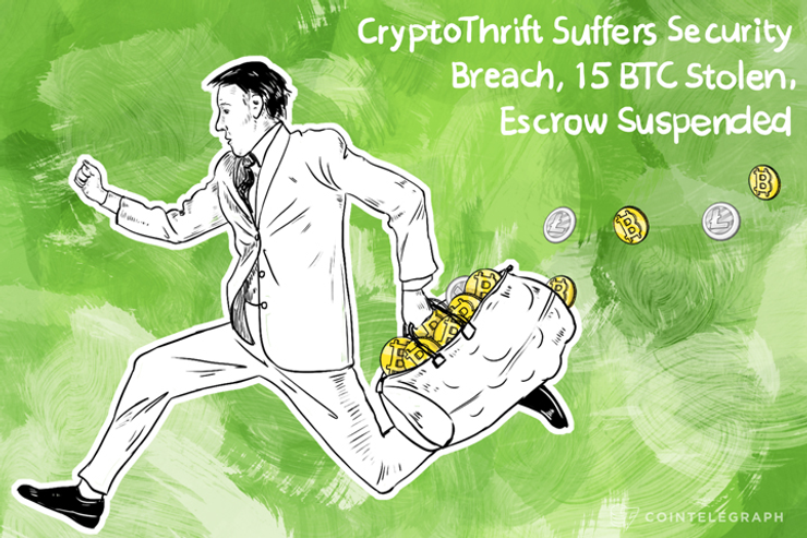 CryptoThrift Suffers Security Breach, 15 BTC Stolen, Escrow Service Suspended