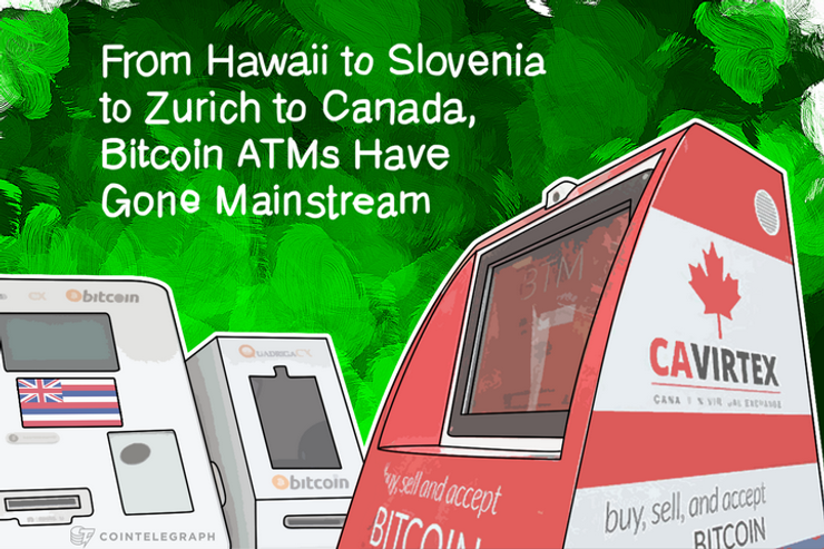 From Hawaii to Slovenia to Zurich to Canada, Bitcoin ATMs Have Gone Mainstream